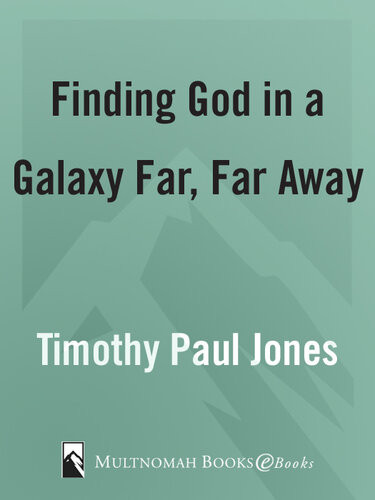 Finding God In A Galaxy Far Far Away A Spiritual Exploration Of The Star Wars Saga Timothy Paul Jones