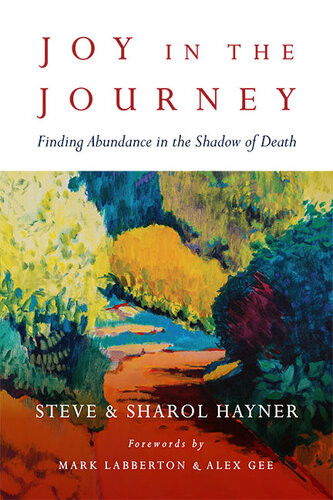 Joy In The Journey Finding Abundance In The Shadow Of Death Steve Hayner