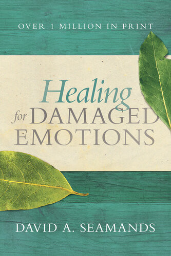 Healing For Damaged Emotions David A Seamands