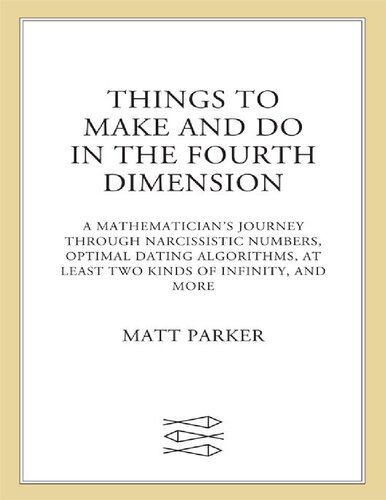 Things To Make And Do In The Fourth Dimension A Mathematicians Journey Through Narcissistic Numbers Optimal Dating Algorithms At Least Two Kinds Of Infinity And More Matt Parker