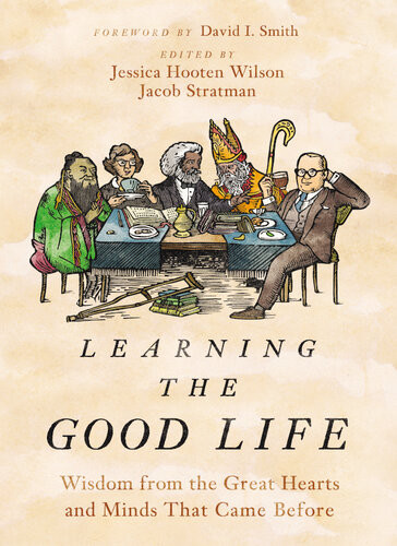 Learning The Good Life Jessica Hooten Wilson Jacob Stratman