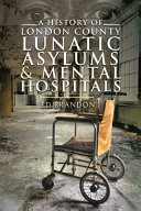 A History Of London County Lunatic Asylums Mental Hospitals Ed Brandon