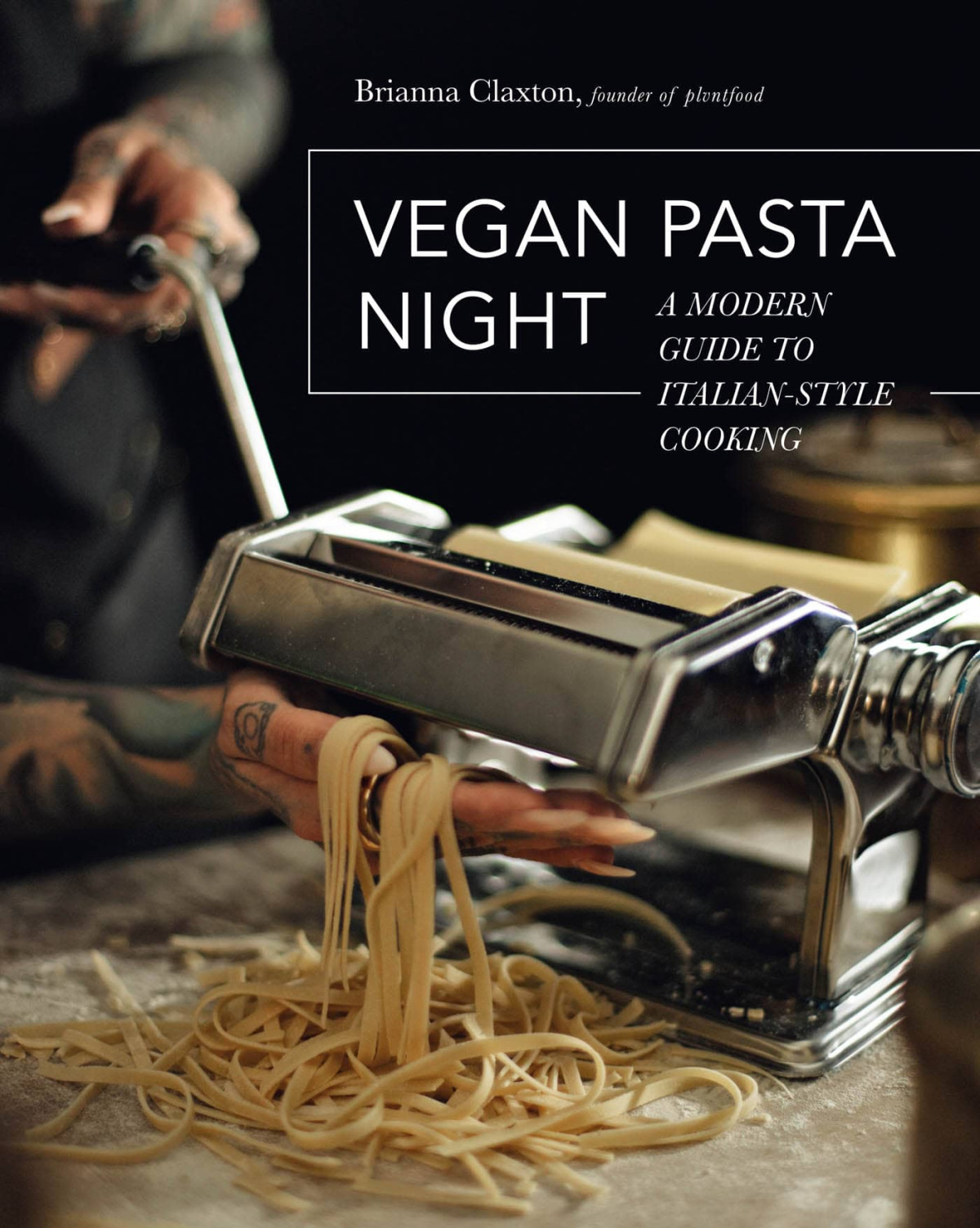 Vegan Pasta Night A Modern Guide To Italianstyle Cooking Brianna Claxton