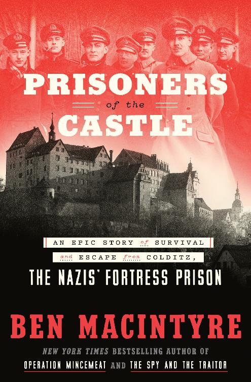 Prisoners Of The Castle An Epic Story Of Survival And Escape From Colditz The Nazis Fortress Prison Ben Macintyre