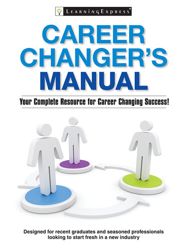 Career Changers Manual Your Complete Resource For Career Changing Success Learning Express