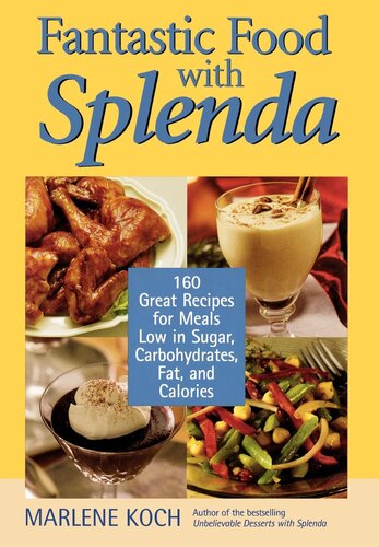 Fantastic Food With Splenda 160 Great Recipes For Meals Low In Sugar Carbohydrates Fat And Calories Marlene Koch