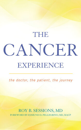 The Cancer Experience The Doctor The Patient The Journey Roy B Sessions