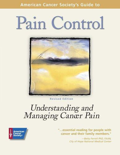 American Cancer Societys Guide To Pain Control Understanding And Managing Cancer Pain American Cancer Society