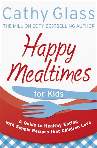 Happy Mealtimes For Kids A Guide To Making Healthy Meals That Children Love Cathy Glass