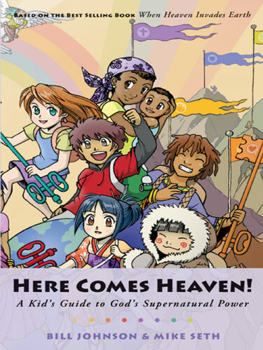 Here Comes Heaven A Kids Guide To Gods Supernatural Power Bill Johnson