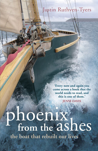 Phoenix From The Ashes The Boat That Rebuilt Our Lives Justin Tyers