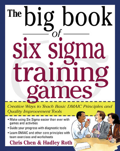 The Big Book Of Six Sigma Training Games Proven Ways To Teach Basic Dmaic Principles And Quality Improvement Tools Chris Chen