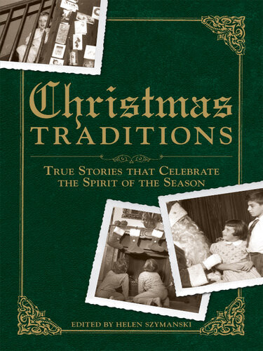 Christmas Traditions True Stories That Celebrate The Spirit Of The Season Helen Szymanski