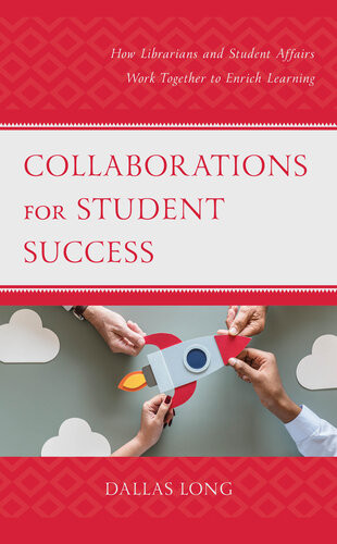 Collaborations For Student Success How Librarians And Student Affairs Work Together To Enrich Learning Dallas Long