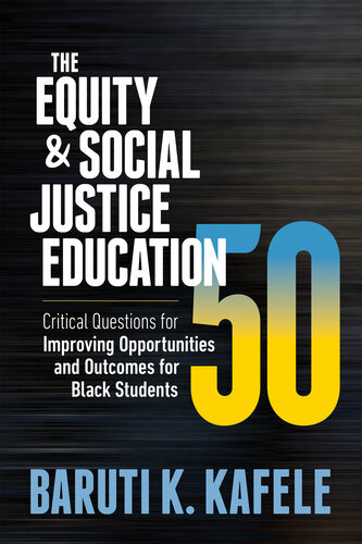 The Equity Social Justice Education 50 Critical Questions For Improving Opportunities And Outcomes For Black Students Baruti K Kafele