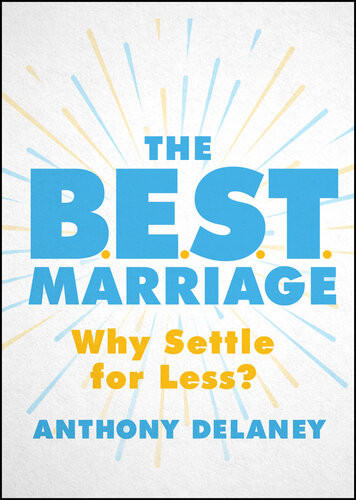 The Best Marriage Why Settle For Less Anthony Delaney