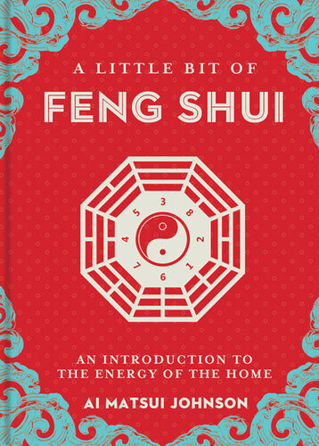 A Little Bit Of Feng Shui An Introduction To The Energy Of The Home 1st Edition Ai Matsui Johnson
