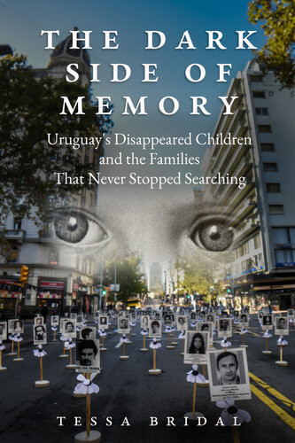 The Dark Side Of Memory Uruguays Disappeared Children And The Families That Never Stopped Searching Tessa Bridal