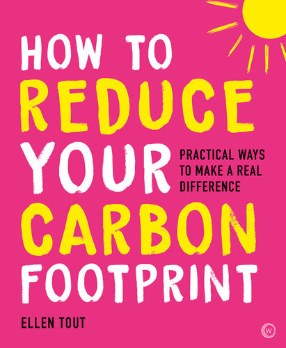 How To Reduce Your Carbon Footprint Practical Ways To Make A Real Difference Ellen Tout