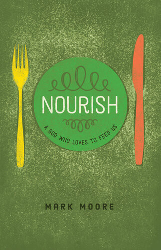 Nourish A God Who Loves To Feed Us Matt Moore