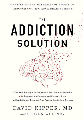 The Addiction Solution Unraveling The Mysteries Of Addiction Through Cuttingedge Brain Science David Kipper Steven Whitney