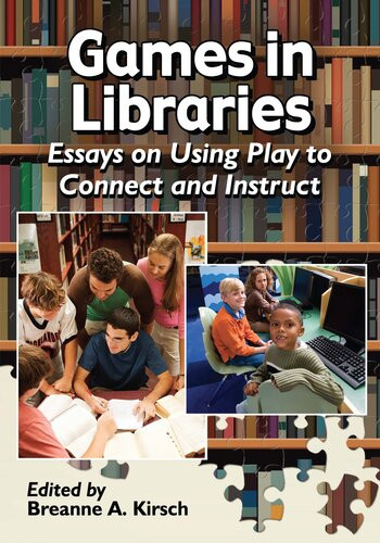 Games In Libraries Essays On Using Play To Connect And Instruct Breanne A Kirsch