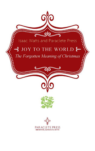 Joy To The World The Forgotten Meaning Of Christmas Isaac Watts