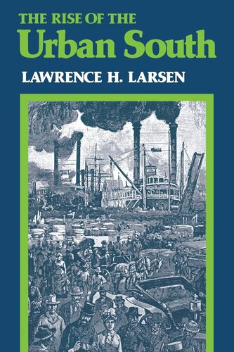 The Rise Of The Urban South Lawrence H Larsen