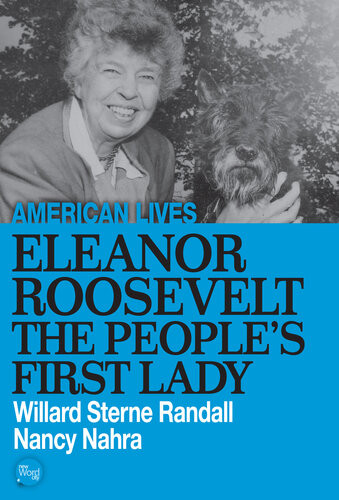 Eleanor Roosevelt The Peoples First Lady Willard Sterne Randall