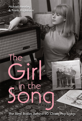 The Girl In The Song The Real Stories Behind 50 Rock Classics Michael Heatley