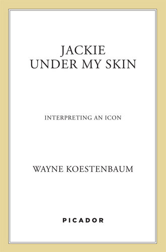 Jackie Under My Skin Interpreting An Icon Wayne Koestenbaum