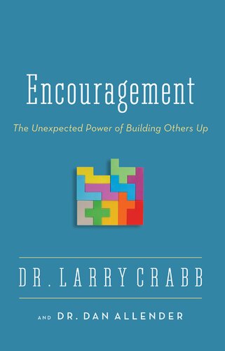 Encouragement The Unexpected Power Of Building Others Up Larry Crabb