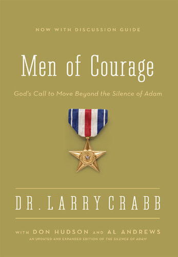 Men Of Courage Gods Call To Move Beyond The Silence Of Adam Larry Crabb Don Michael Hudson Al Andrews