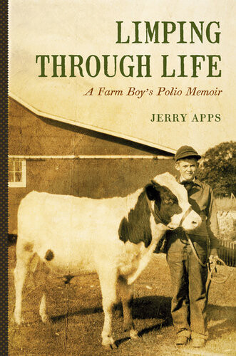 Limping Through Life A Farm Boys Polio Memoir Jerry Apps