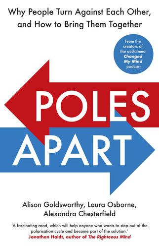 Poles Apart Why People Turn Against Each Other And How To Bring Them Together Alison Goldsworthy