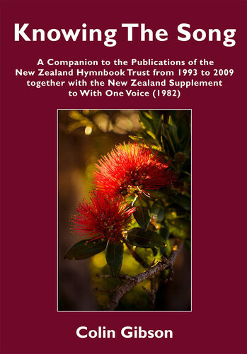 Knowing The Song A Companion To The Publications Of The New Zealand Hymnbook Trust From 1993 To 2009 Together With The New Zealand Supplement To With One Voice 1982 Colin Gibson