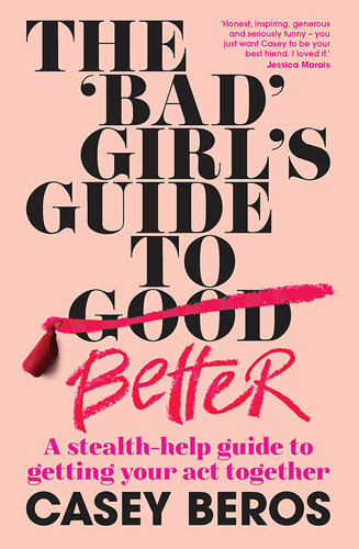 The Bad Girls Guide To Better A Stealthhelp Guide To Getting Your Act Together Casey Beros