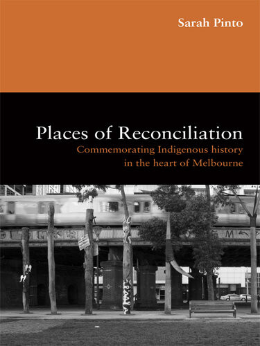 Places Of Reconciliation Commemorating Indigenous History In The Heart Of Melbourne Sarah W Pinto