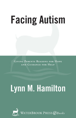 Facing Autism Giving Parents Reasons For Hope And Guidance For Help Lynn M Hamilton