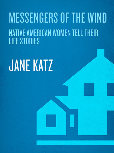 Messengers Of The Wind Native American Women Tell Their Life Stories Jane Katz