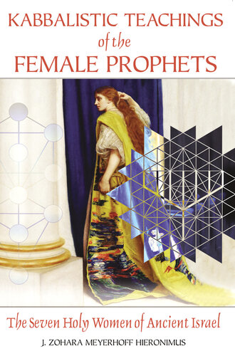 Kabbalistic Teachings Of The Female Prophets The Seven Holy Women Of Ancient Israel J Zohara Meyerhoff Hieronimus