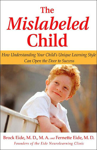 The Mislabeled Child Looking Beyond Behavior To Find The True Sources And Solutions Childrens Learning Challenges Brock Eide