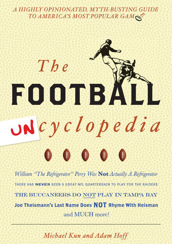 Football Uncyclopedia A Highly Opinionated Mythbusting Guide To Americas Most Popular Game Michael Kun