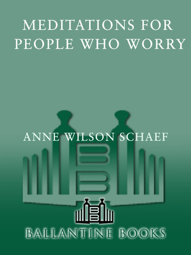 Meditations For People Who May Worry Too Much Anne Wilson Schaef