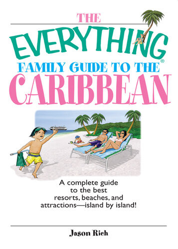 The Everything Family Guide To The Caribbean A Complete Guide To The Best Resorts Beaches And Attractions Island By Island Jason Rich