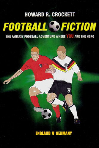 Football Fiction England V Germany The Fantasy Football Adventure Where You Are The Hero Howard R Crockett