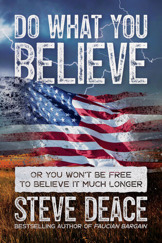 Do What You Believe Or You Wont Be Free To Believe It Much Longer Steve Deace