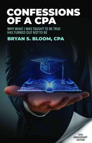 Confessions Of A Cpa Why What I Was Taught To Be True Has Turned Out Not To Be Bryan Bloom