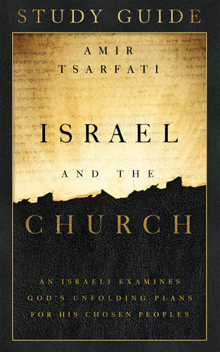 Israel And The Church Study Guide An Israeli Examines Gods Unfolding Plans For His Chosen Peoples Amir Tsarfati