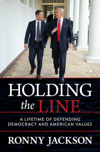 Holding The Line A Lifetime Of Defending Democracy And American Values Ronny Jackson